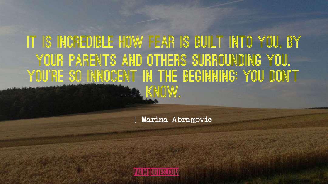 Marina Abramovic Quotes: It is incredible how fear