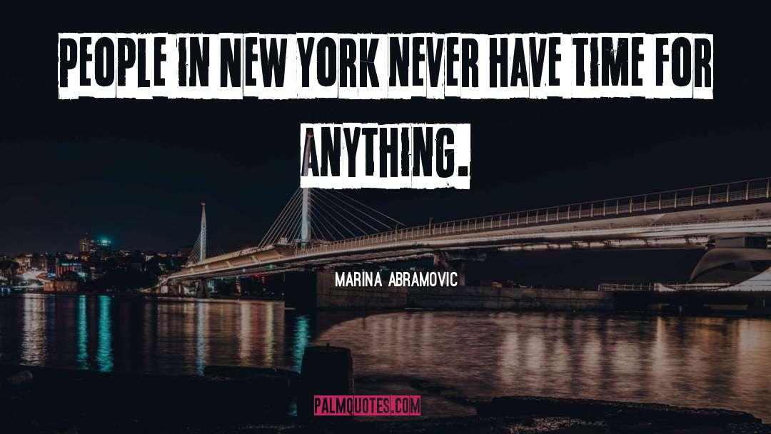 Marina Abramovic Quotes: People in New York never