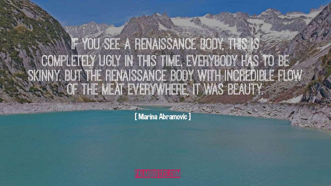 Marina Abramovic Quotes: If you see a Renaissance