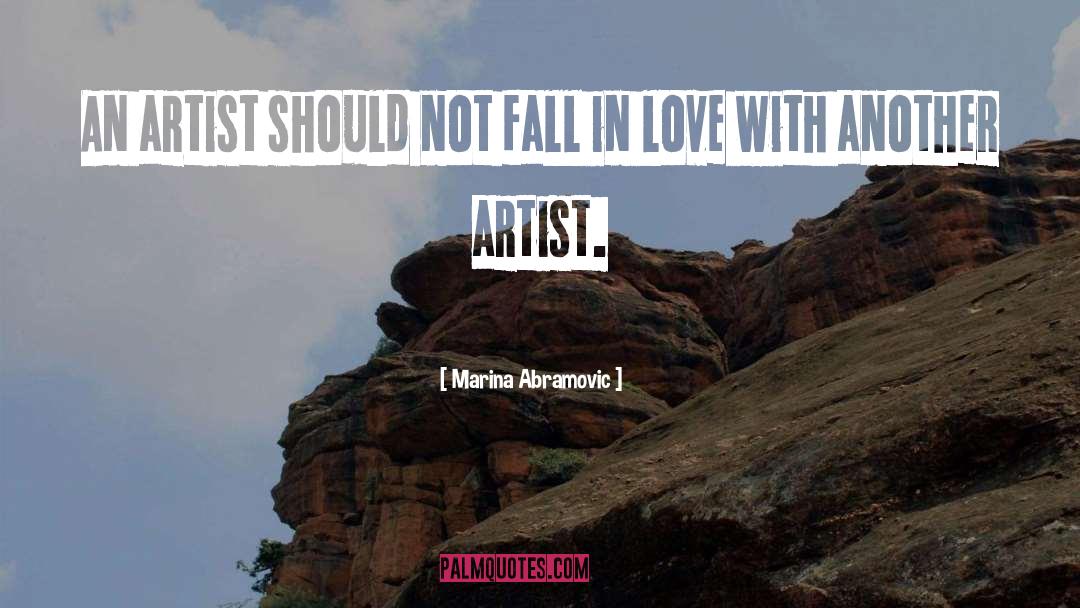 Marina Abramovic Quotes: An artist should not fall