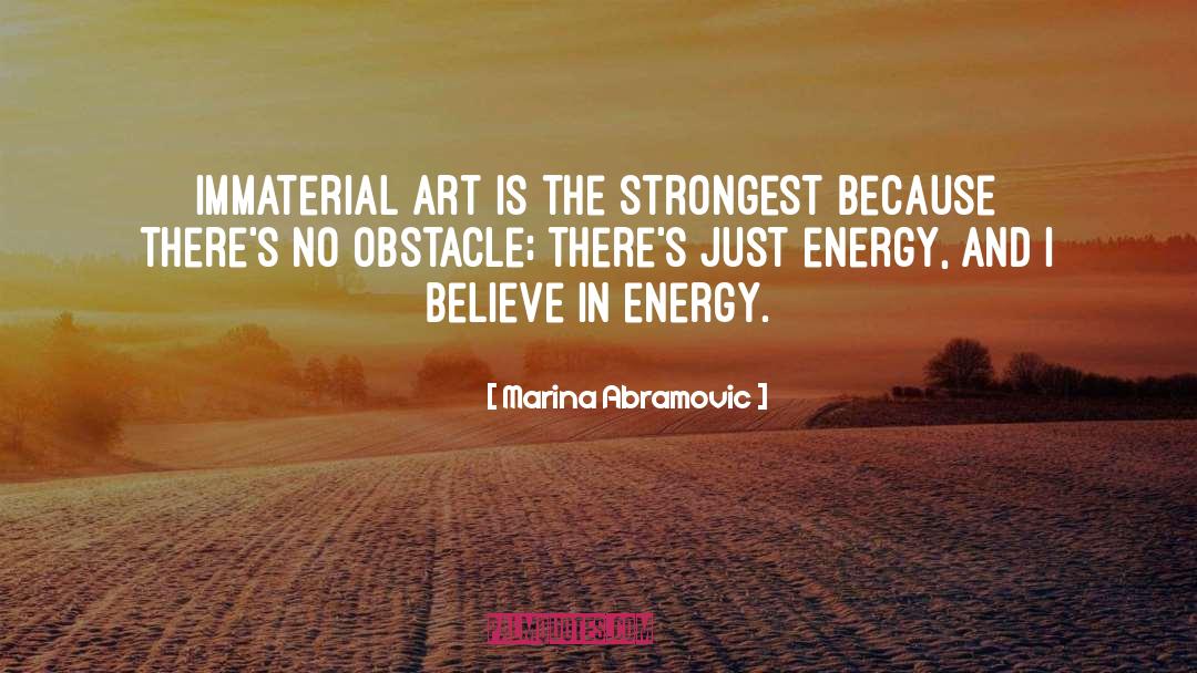 Marina Abramovic Quotes: Immaterial art is the strongest