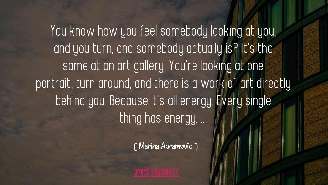 Marina Abramovic Quotes: You know how you feel