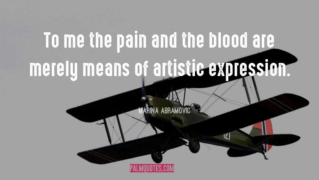 Marina Abramovic Quotes: To me the pain and