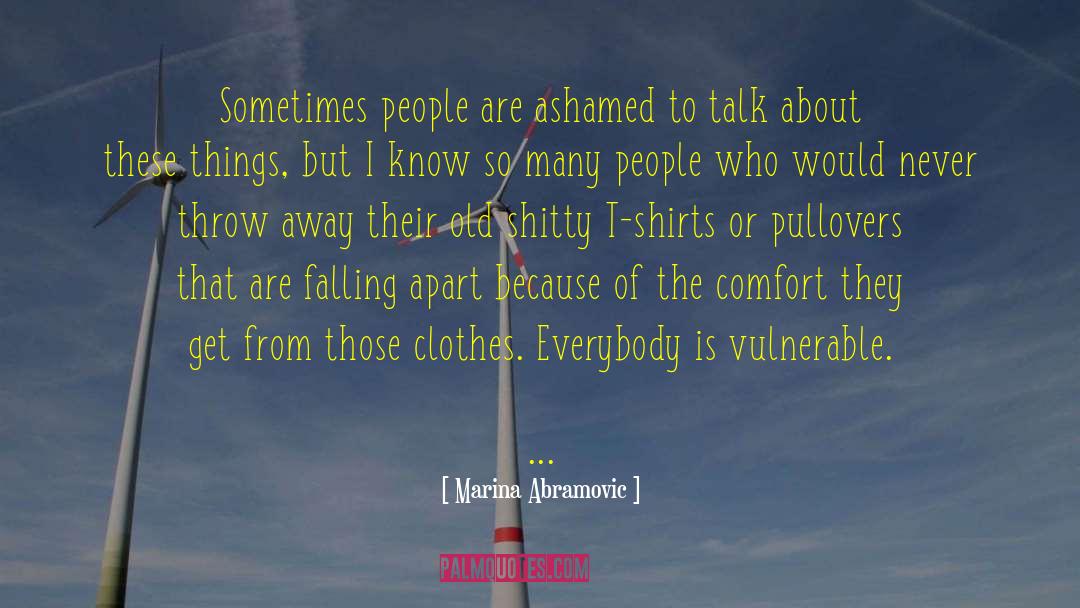 Marina Abramovic Quotes: Sometimes people are ashamed to