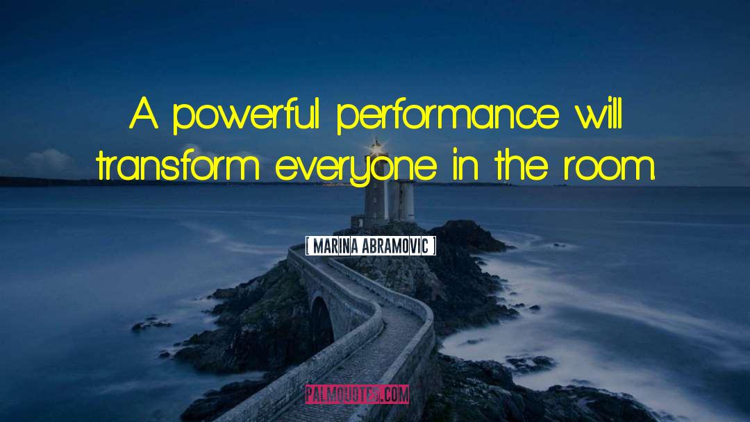 Marina Abramovic Quotes: A powerful performance will transform