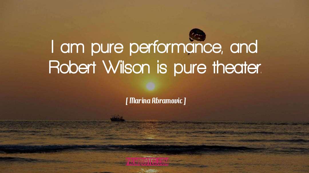 Marina Abramovic Quotes: I am pure performance, and