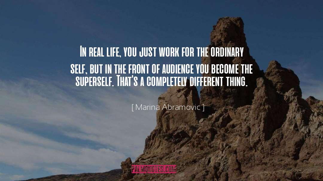 Marina Abramovic Quotes: In real life, you just