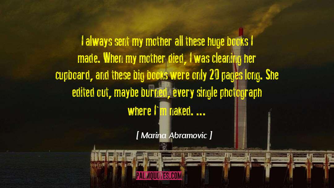 Marina Abramovic Quotes: I always sent my mother