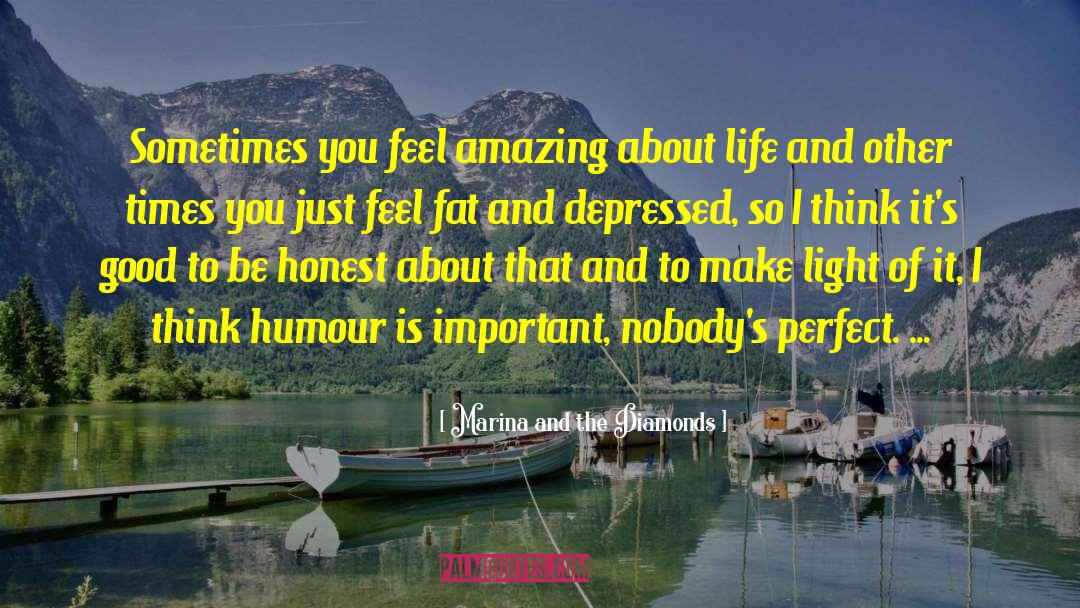 Marina And The Diamonds Quotes: Sometimes you feel amazing about