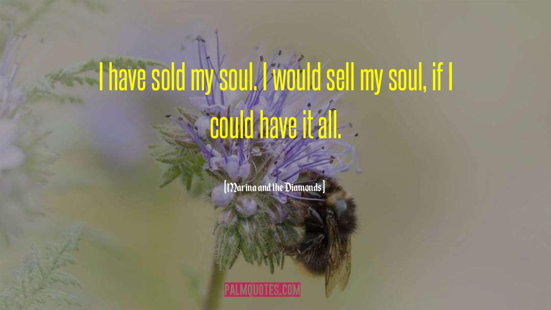 Marina And The Diamonds Quotes: I have sold my soul.
