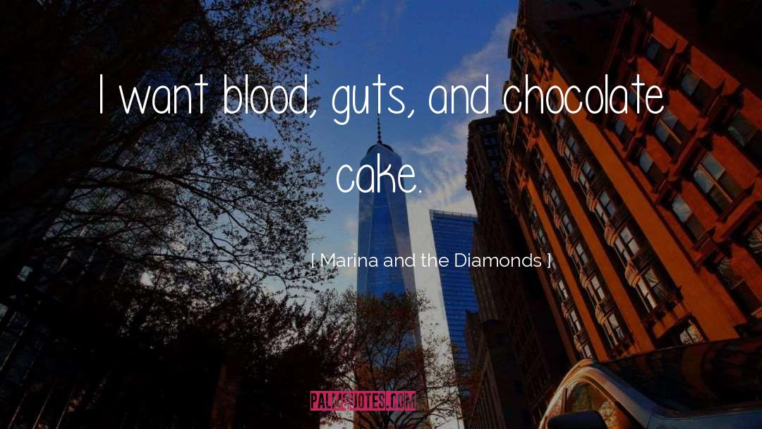 Marina And The Diamonds Quotes: I want blood, guts, and