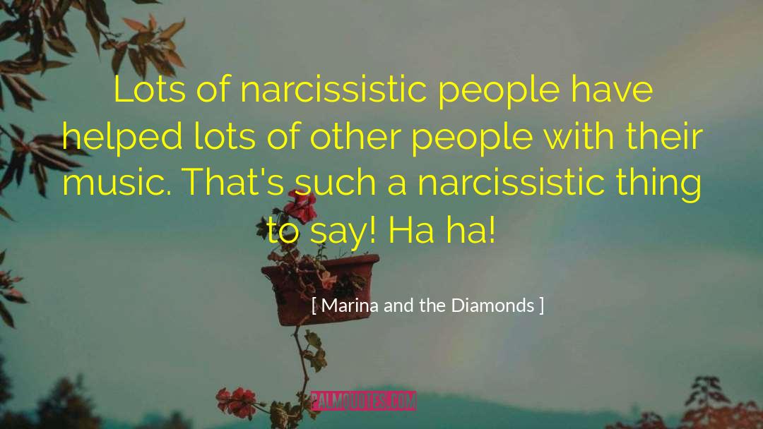 Marina And The Diamonds Quotes: Lots of narcissistic people have