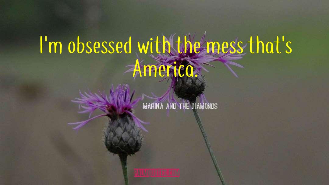 Marina And The Diamonds Quotes: I'm obsessed with the mess