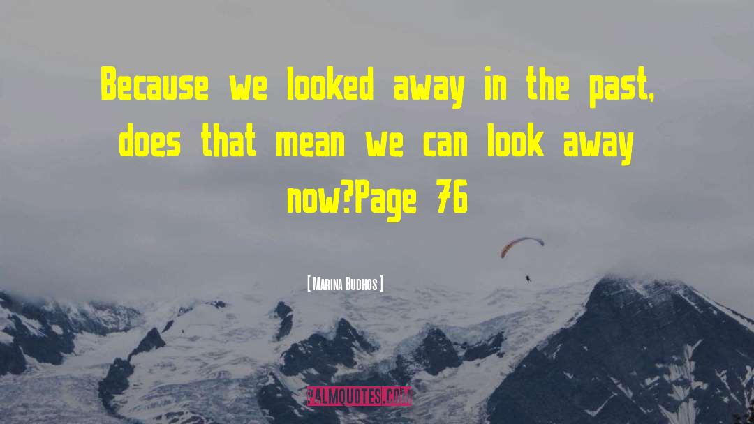 Marina Budhos Quotes: Because we looked away in