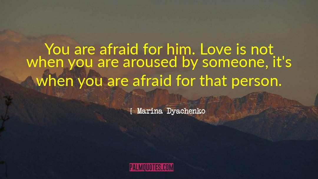 Marina Dyachenko Quotes: You are afraid for him.