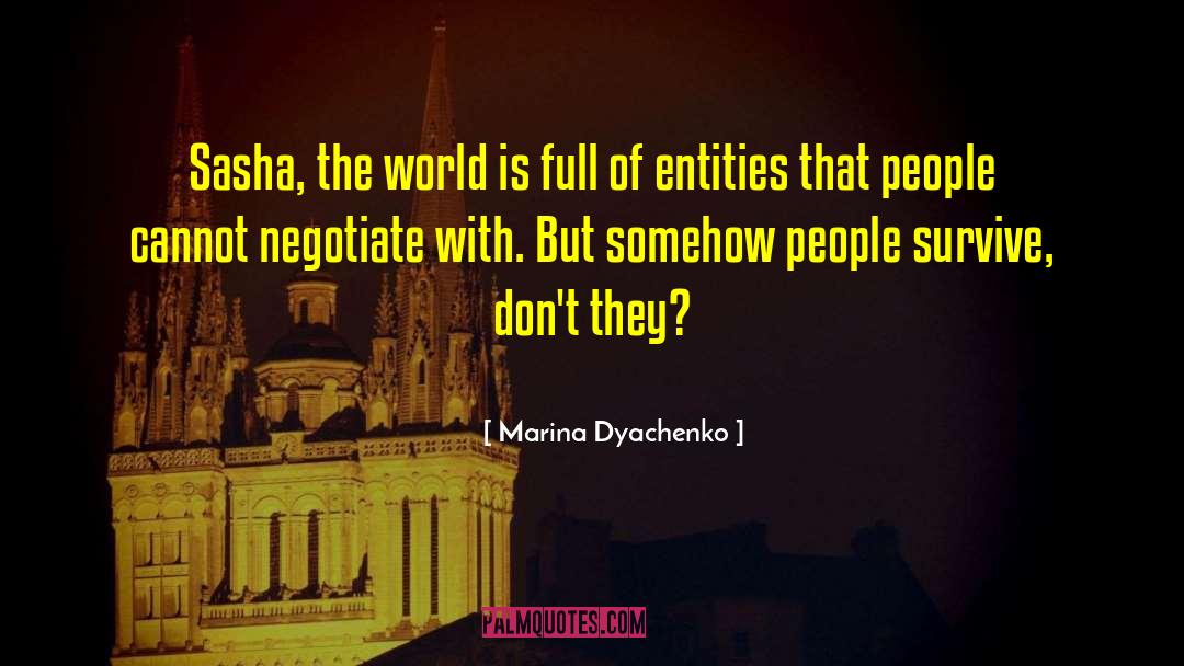 Marina Dyachenko Quotes: Sasha, the world is full
