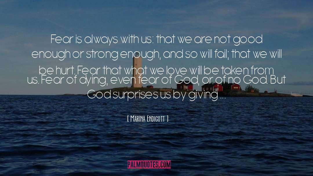 Marina Endicott Quotes: Fear is always with us: