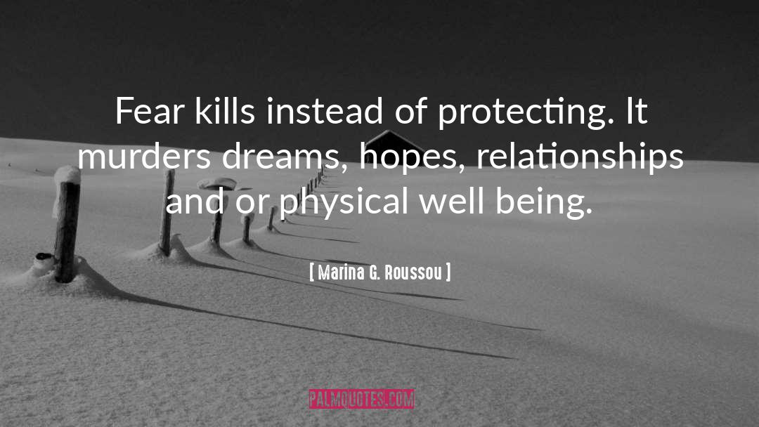 Marina G. Roussou Quotes: Fear kills instead of protecting.