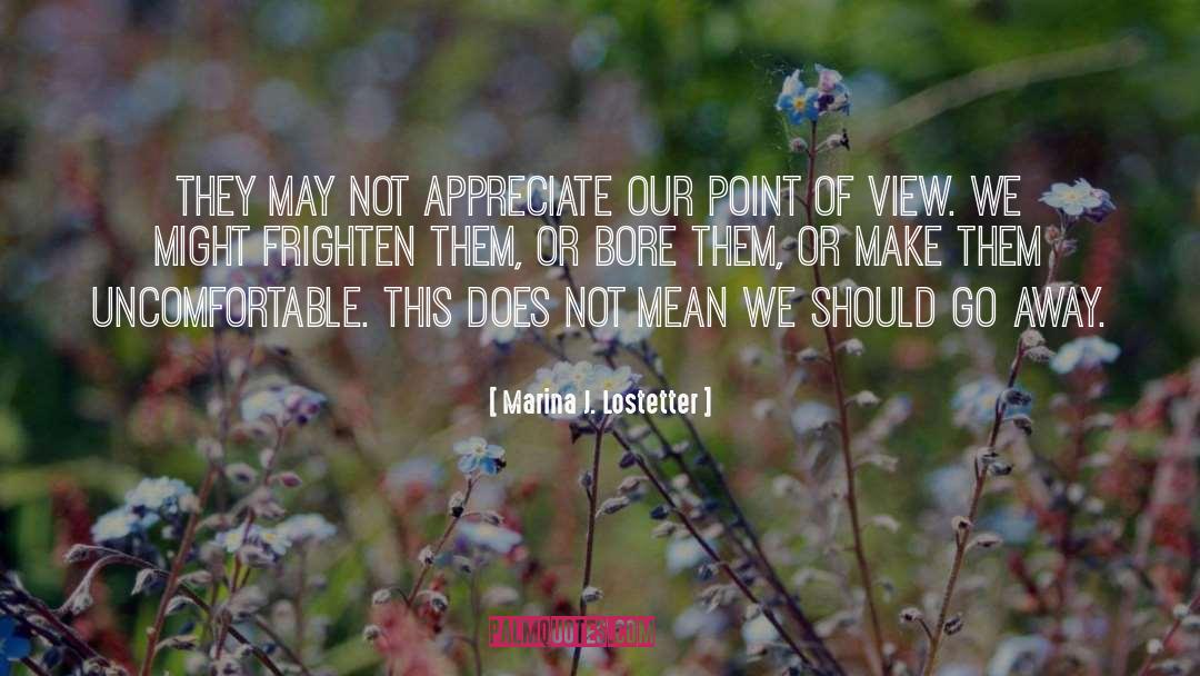 Marina J. Lostetter Quotes: They may not appreciate our