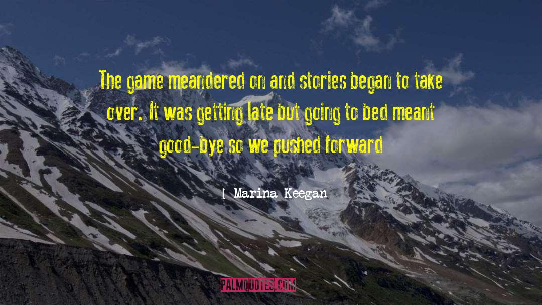 Marina Keegan Quotes: The game meandered on and