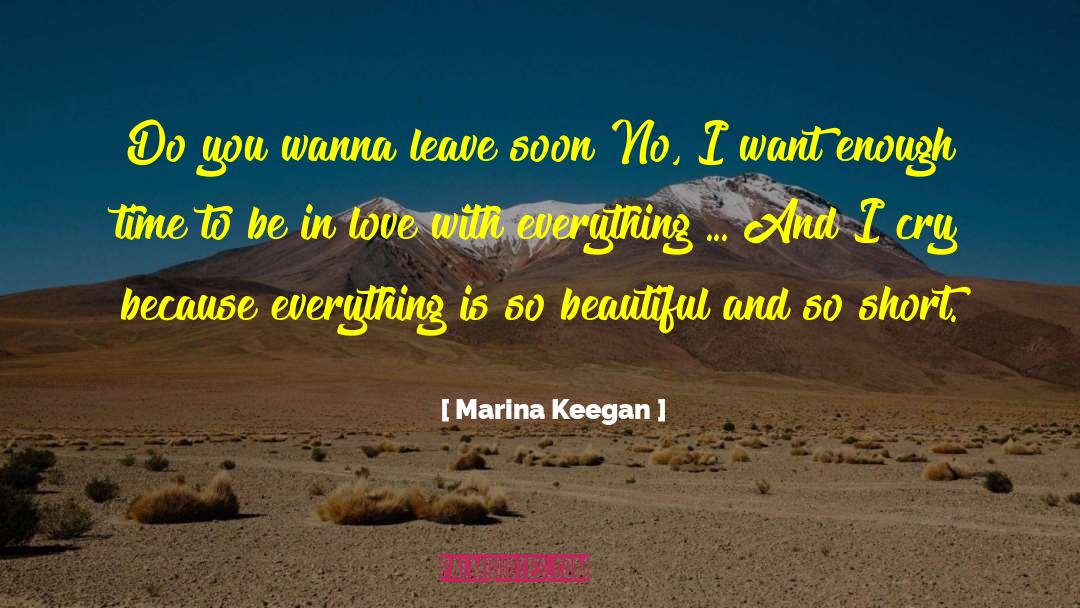 Marina Keegan Quotes: Do you wanna leave soon?<br>No,