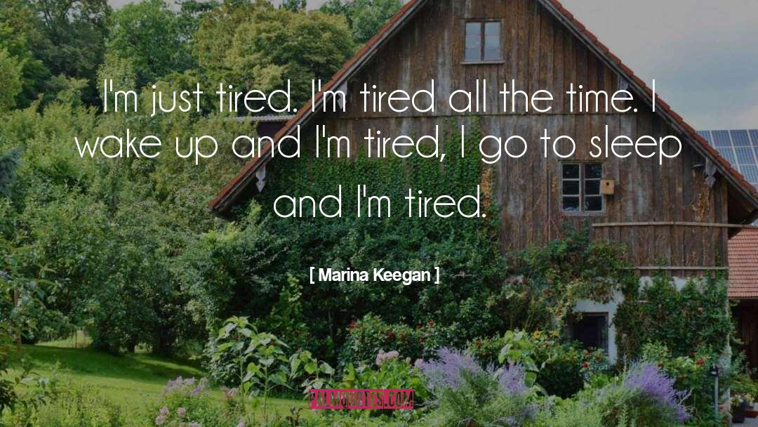 Marina Keegan Quotes: I'm just tired. I'm tired