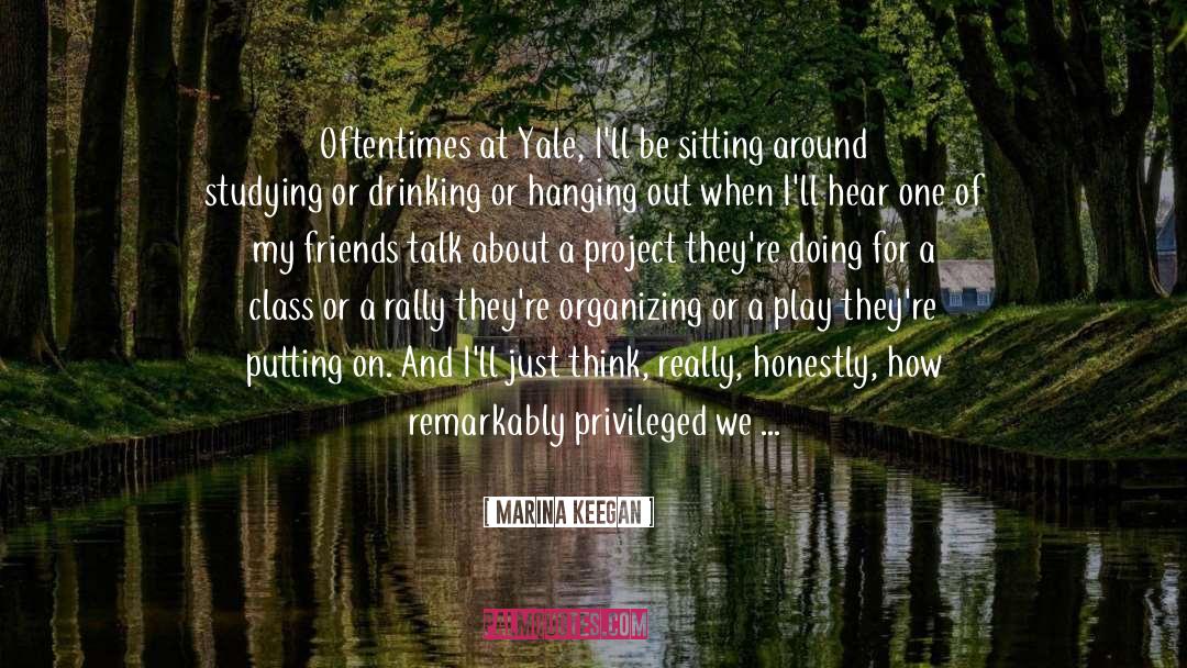 Marina Keegan Quotes: Oftentimes at Yale, I'll be