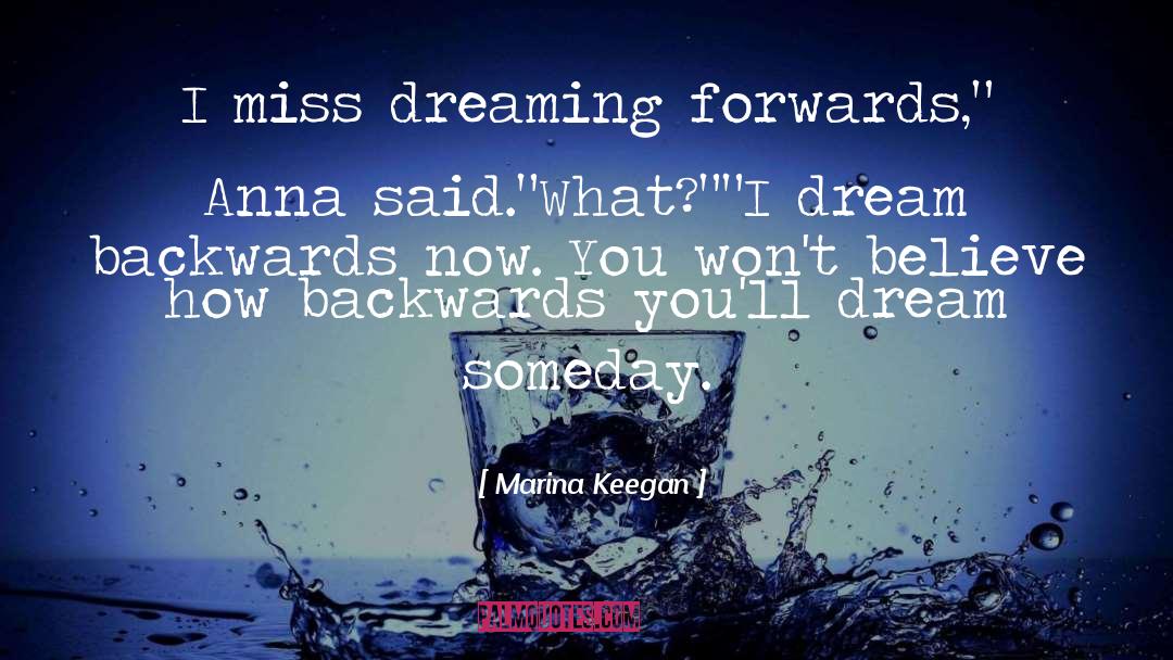 Marina Keegan Quotes: I miss dreaming forwards,