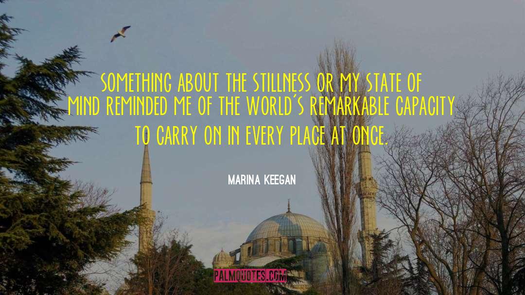 Marina Keegan Quotes: something about the stillness or