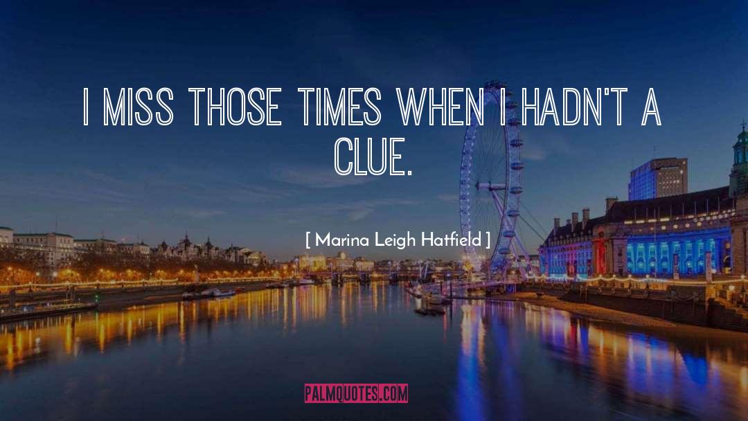 Marina Leigh Hatfield Quotes: I miss those times when
