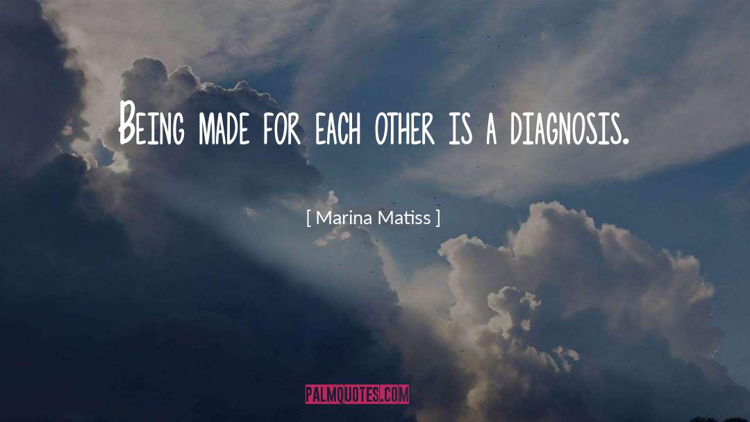Marina Matiss Quotes: Being made for each other