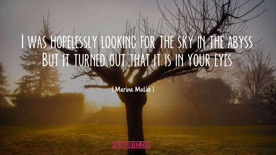 Marina Matiss Quotes: I was hopelessly looking for