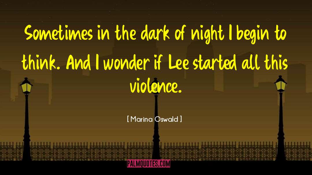 Marina Oswald Quotes: Sometimes in the dark of