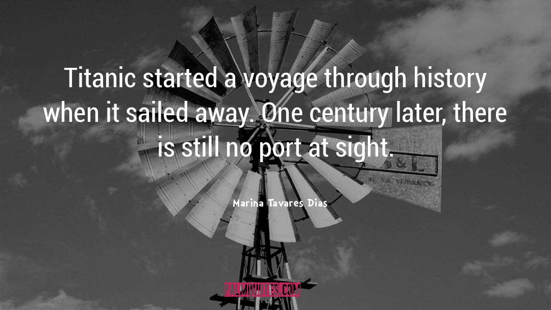 Marina Tavares Dias Quotes: Titanic started a voyage through