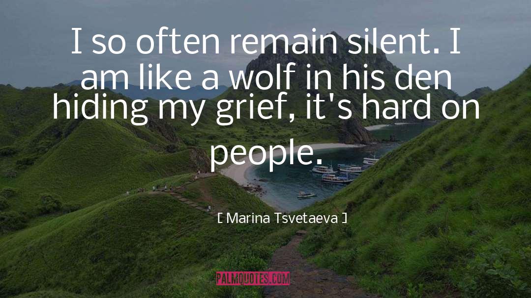 Marina Tsvetaeva Quotes: I so often remain silent.