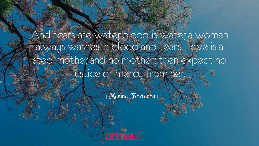 Marina Tsvetaeva Quotes: And tears are water, blood