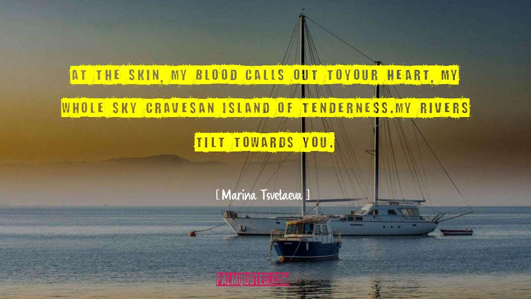 Marina Tsvetaeva Quotes: At the skin, my blood