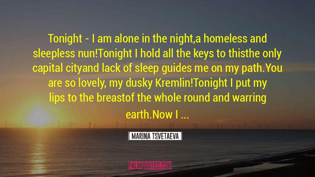 Marina Tsvetaeva Quotes: Tonight - I am alone