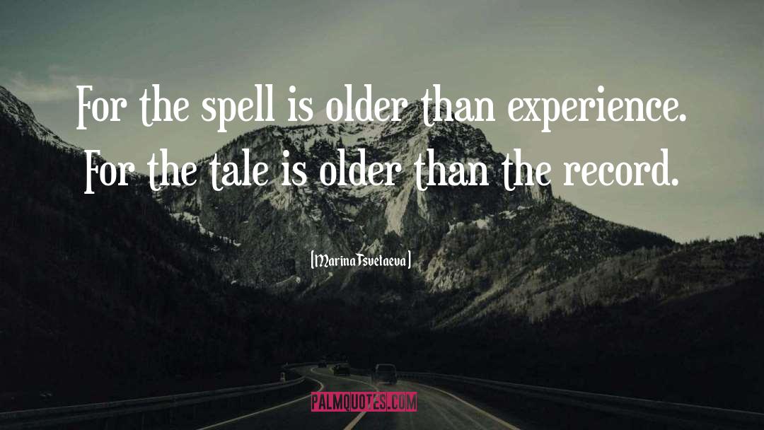 Marina Tsvetaeva Quotes: For the spell is older