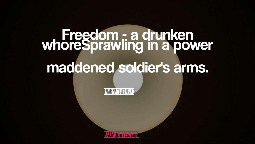 Marina Tsvetaeva Quotes: Freedom - a drunken whore<br