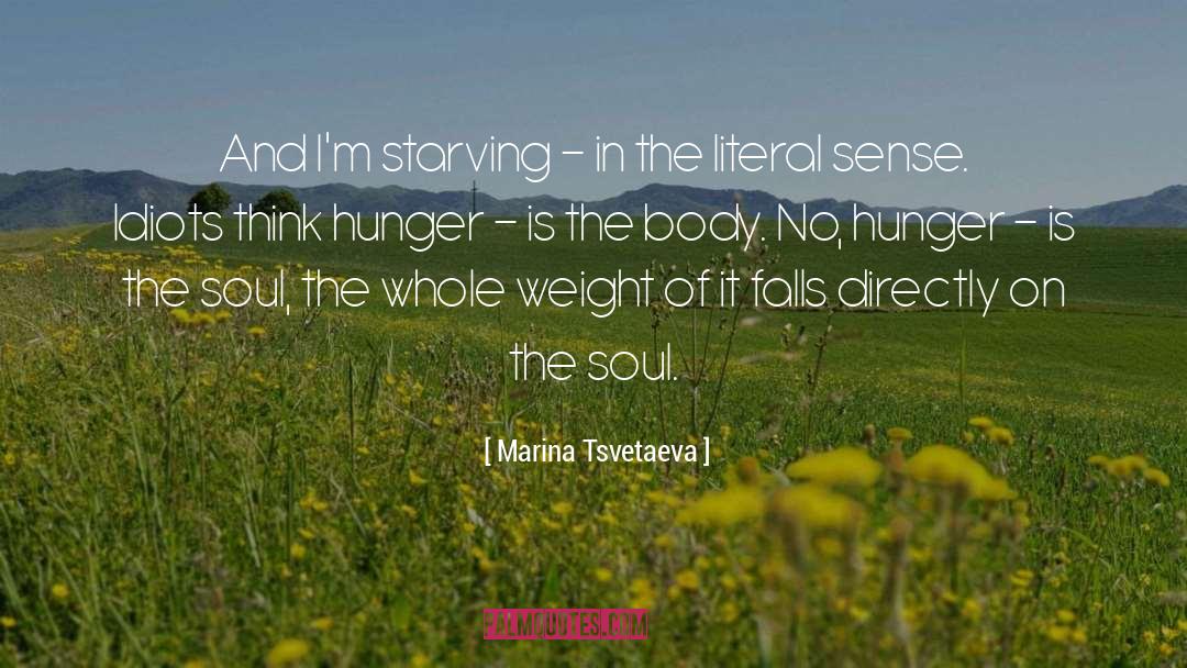 Marina Tsvetaeva Quotes: And I'm starving – in