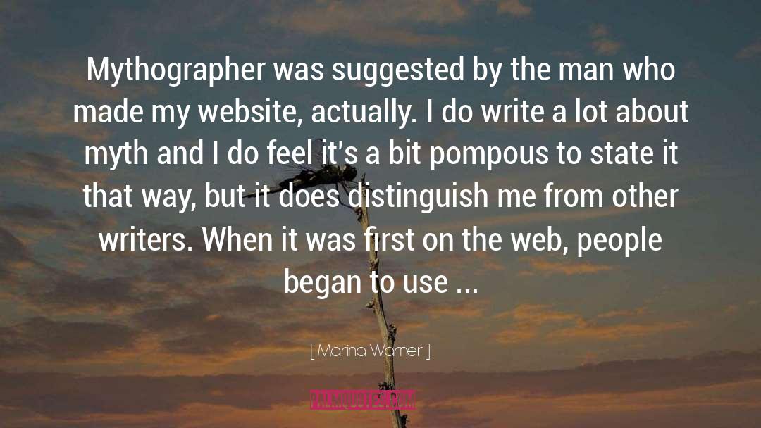 Marina Warner Quotes: Mythographer was suggested by the