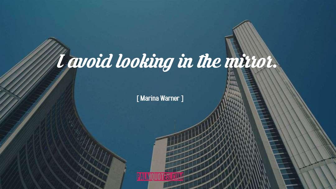 Marina Warner Quotes: I avoid looking in the