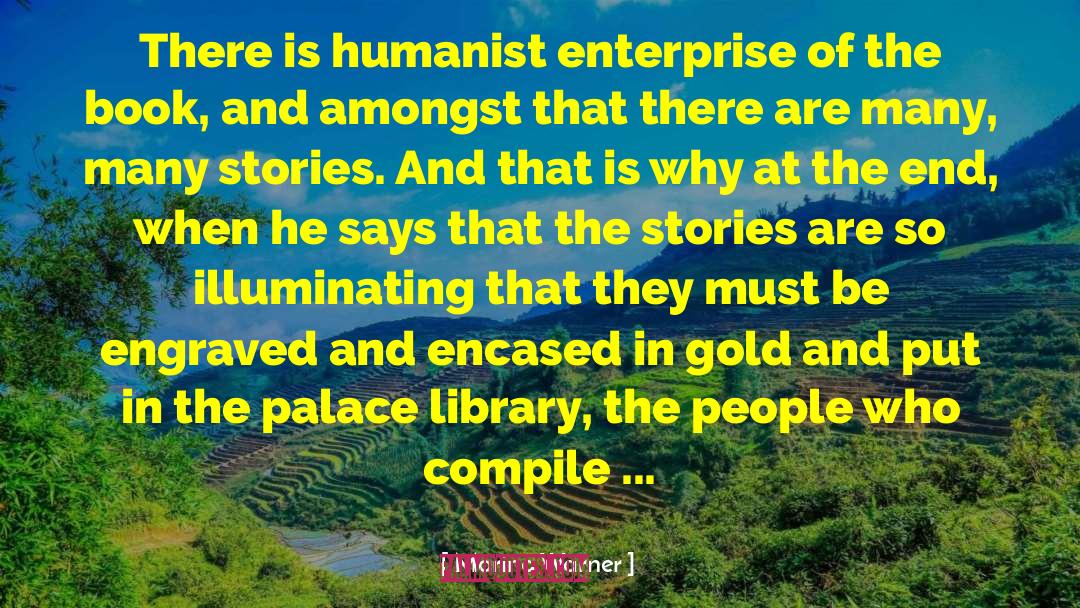 Marina Warner Quotes: There is humanist enterprise of