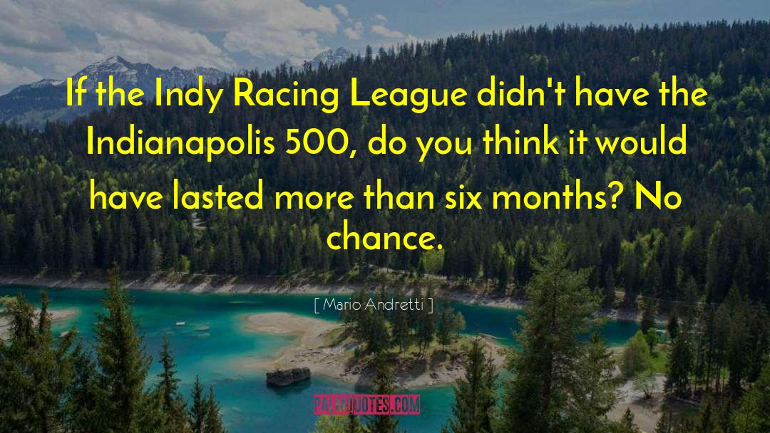 Mario Andretti Quotes: If the Indy Racing League