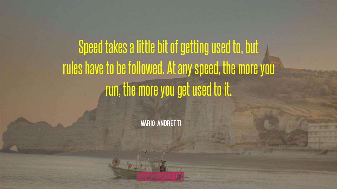 Mario Andretti Quotes: Speed takes a little bit