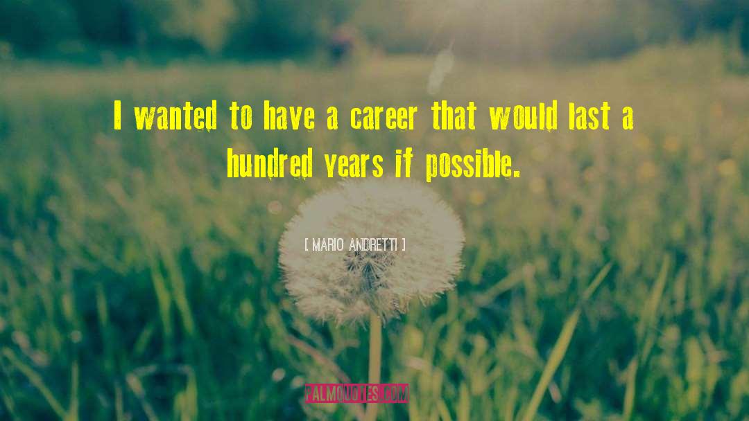 Mario Andretti Quotes: I wanted to have a