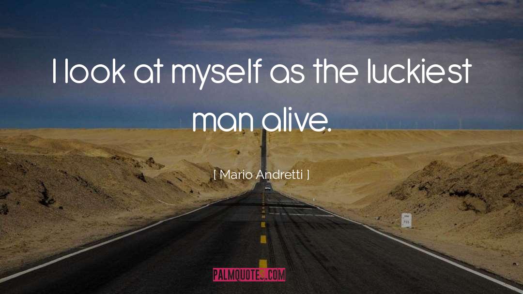 Mario Andretti Quotes: I look at myself as