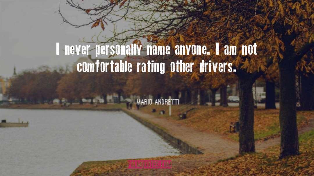 Mario Andretti Quotes: I never personally name anyone.