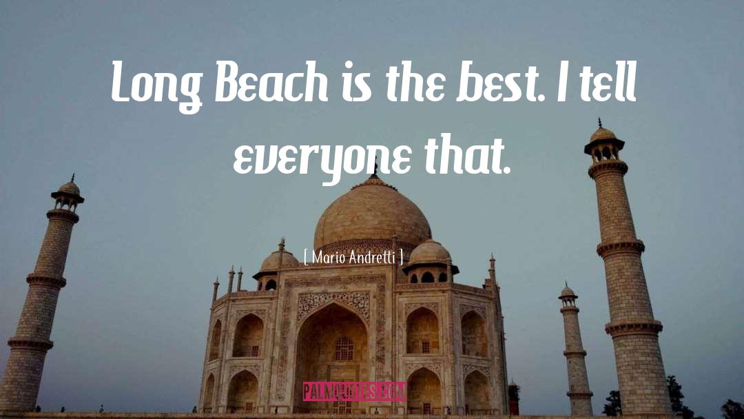 Mario Andretti Quotes: Long Beach is the best.